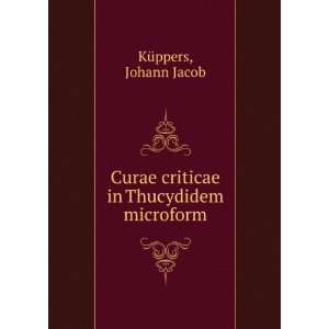  Curae criticae in Thucydidem microform Johann Jacob KÃ¼ppers Books
