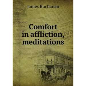  Comfort in affliction, meditations James Buchanan Books