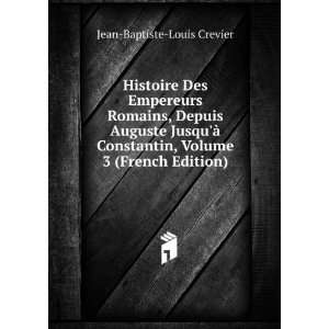   , Volume 3 (French Edition) Jean Baptiste Louis Crevier Books