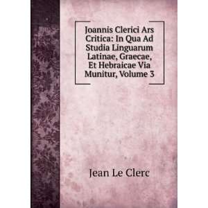   , Graecae, Et Hebraicae Via Munitur, Volume 3 Jean Le Clerc Books