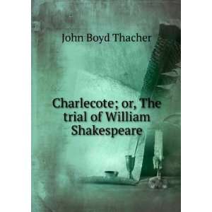   ; or, The trial of William Shakespeare: John Boyd Thacher: Books