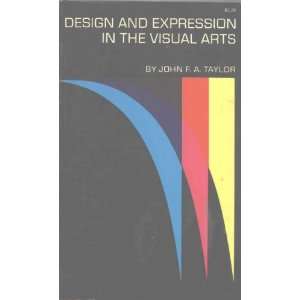    Design & Expression in the Visual Arts John F A Taylor Books