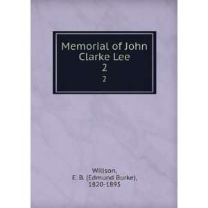   of John Clarke Lee. 2 E. B. (Edmund Burke), 1820 1895 Willson Books