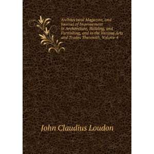   Arts and Trades Therewith, Volume 4 John Claudius Loudon Books