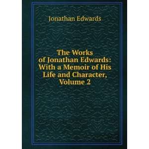   Memoir of His Life and Character, Volume 2 Jonathan Edwards Books