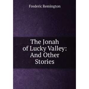   Jonah of Lucky Valley And Other Stories Frederic Remington Books