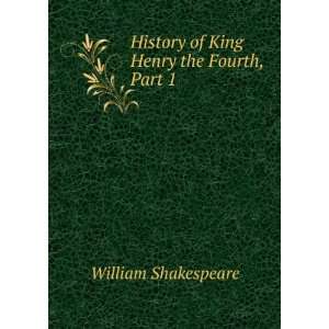   History of King Henry the Fourth, Part 1: William Shakespeare: Books