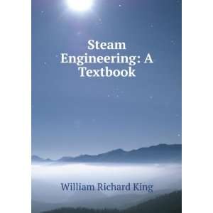  Steam Engineering A Textbook William Richard King Books
