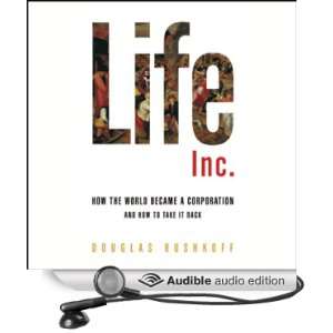 Life Inc.: How the World Became a Corporation and How to Take It Back 