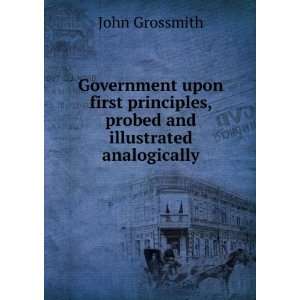   principles, probed and illustrated analogically John Grossmith Books