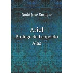   : Ariel. PrÃ³logo de Leopoldo Alas: RodÃ³ JosÃ© Enrique: Books