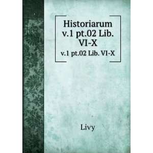  Historiarum. v.1 pt.02 Lib. VI X Livy Books