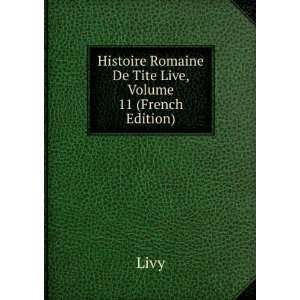   Histoire Romaine De Tite Live, Volume 11 (French Edition) Livy Books