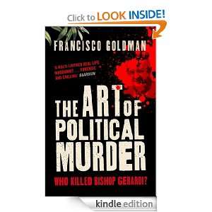 The Art of Political Murder Francisco Goldman  Kindle 