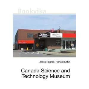 Canada Science and Technology Museum Ronald Cohn Jesse Russell 