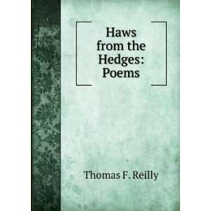  Haws from the Hedges Poems Thomas F. Reilly Books