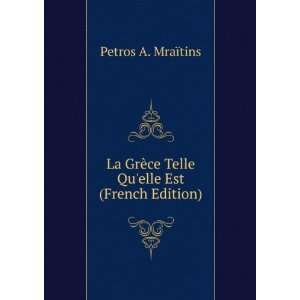  La GrÃ¨ce Telle Quelle Est (French Edition) Petros A 