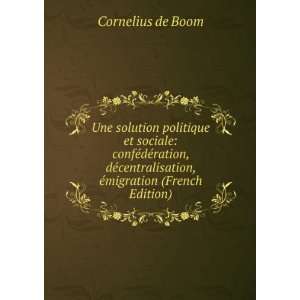   dÃ©centralisation, Ã©migration (French Edition) Cornelius de Boom
