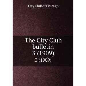 The City Club bulletin. 3 (1909) City Club of Chicago  