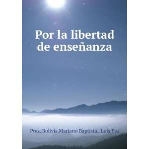   de enseÃ±anza: Luis Paz Pres. Bolivia Mariano Baptista: Books