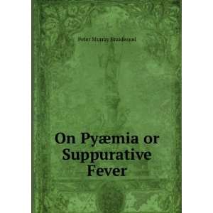  On PyÃ¦mia or Suppurative Fever Peter Murray Braidwood Books