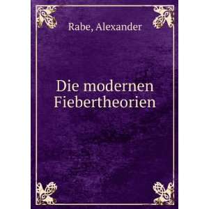  Die modernen Fiebertheorien Alexander Rabe Books