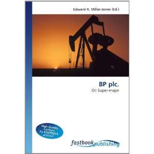   plc.: Oil Super major (9786130105051): Edward R. Miller Jones: Books