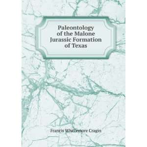   Malone Jurassic Formation of Texas Francis Whittemore Cragin Books