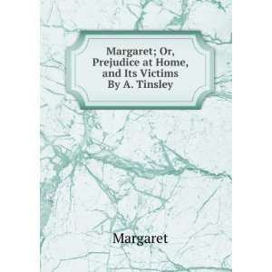   Or, Prejudice at Home, and Its Victims By A. Tinsley. Margaret Books