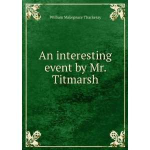   interesting event by Mr. Titmarsh William Makepeace Thackeray Books