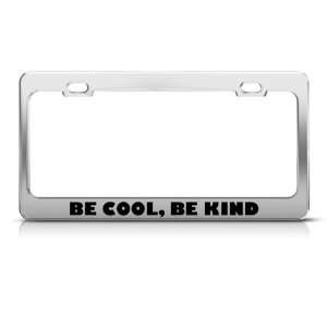  Be Cool Be Kind Metal license plate frame Tag Holder Automotive