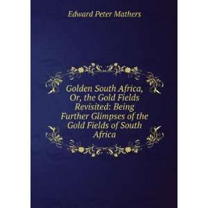   of the Gold Fields of South Africa Edward Peter Mathers Books