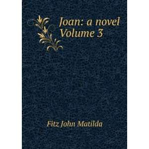  Joan a novel Volume 3 Fitz John Matilda Books