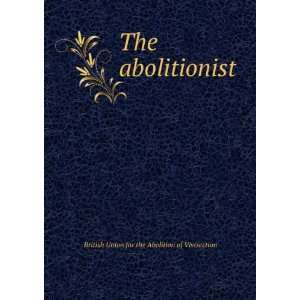  The abolitionist British Union for the Abolition of 