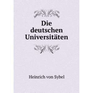  Die deutschen UniversitÃ¤ten. Heinrich von Sybel Books