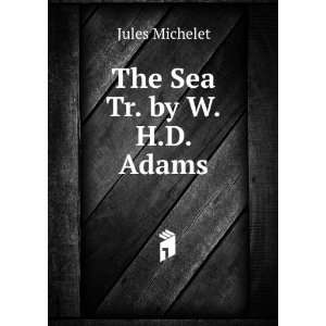  The Sea Tr. by W.H.D. Adams.: Jules Michelet: Books