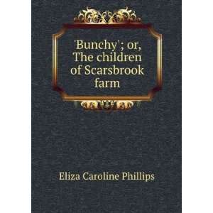  Bunchy; or, The children of Scarsbrook farm Eliza 