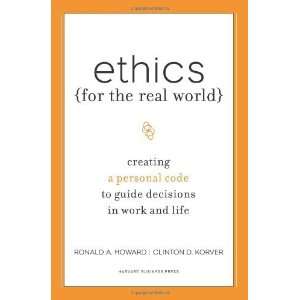  Ethics for the Real World: Creating a Personal Code to 