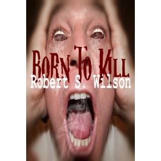 Born to Kill A Short Supernatural Thriller by Robert S. Wilson (Feb 8 