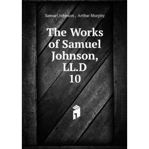   of Samuel Johnson, LL.D. 10 Arthur Murphy Samuel Johnson  Books