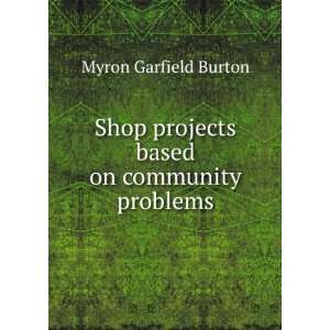   projects based on community problems: Myron Garfield Burton: Books
