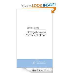 Divagation ou lamour daimer (French Edition) Jérôme Cayla  