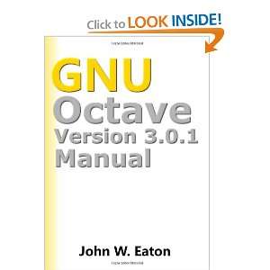   GNU Octave Version 3.0.1 Manual (9781475274721) John W. Eaton Books