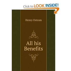  All his Benefits Henry Ostrom Books