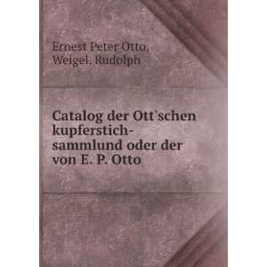   oder der von E. P. Otto .: Weigel, Rudolph Ernest Peter Otto: Books