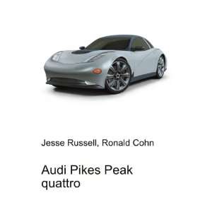  Audi Pikes Peak quattro: Ronald Cohn Jesse Russell: Books