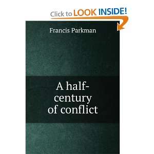  A half century of conflict: Francis Parkman: Books