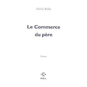  Le Commerce du père: Patrice Robin: Books