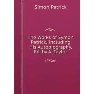   , Including His Autobiography, Ed. by A. Taylor: Simon Patrick: Books