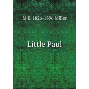  Little Paul: M E. 1826 1896 Miller: Books